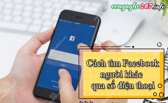 Hướng Dẫn Cách Tìm Facebook Qua Số Điện Thoại 2023 Mới Nhất