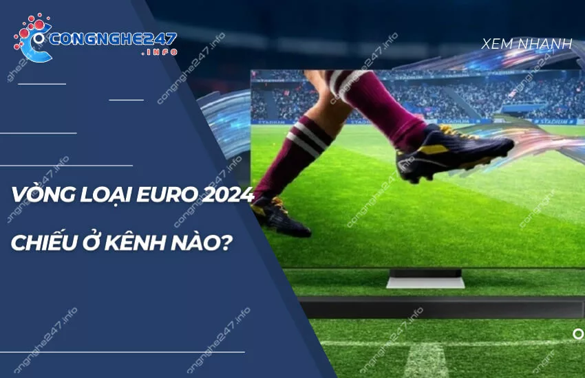 Vòng loại EURO 2024 chiếu kênh nào? Xem có mất phí?